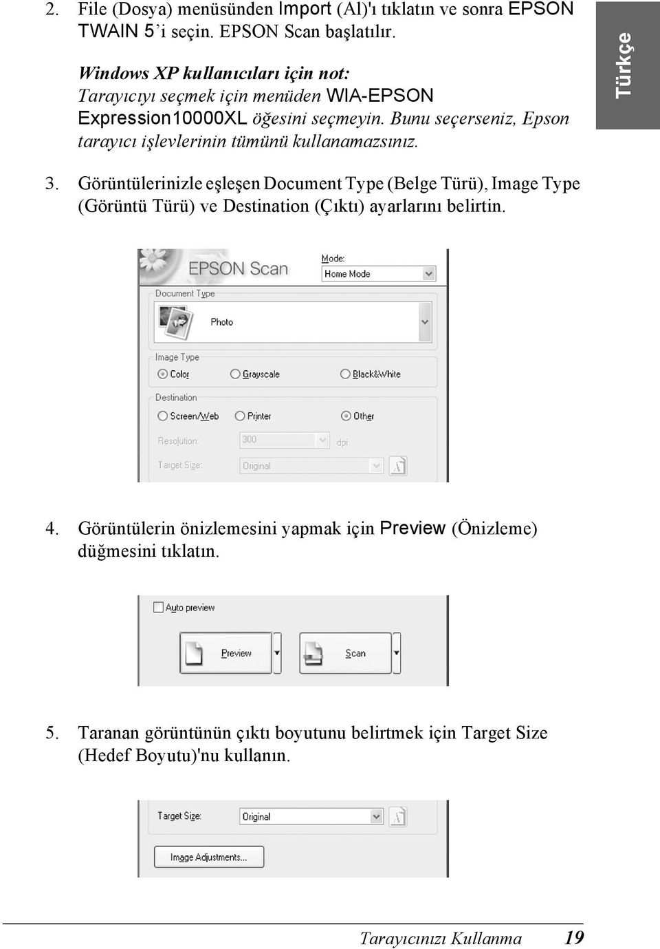 Bunu seçerseniz, Epson tarayıcı işlevlerinin tümünü kullanamazsınız. 3.