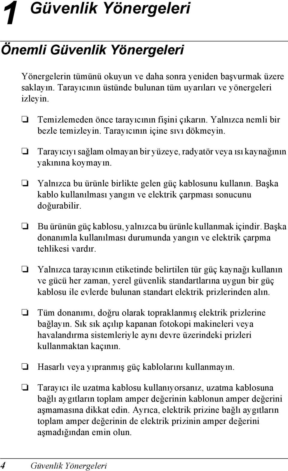 Tarayıcıyı sağlam olmayan bir yüzeye, radyatör veya ısı kaynağının yakınına koymayın. Yalnızca bu ürünle birlikte gelen güç kablosunu kullanın.