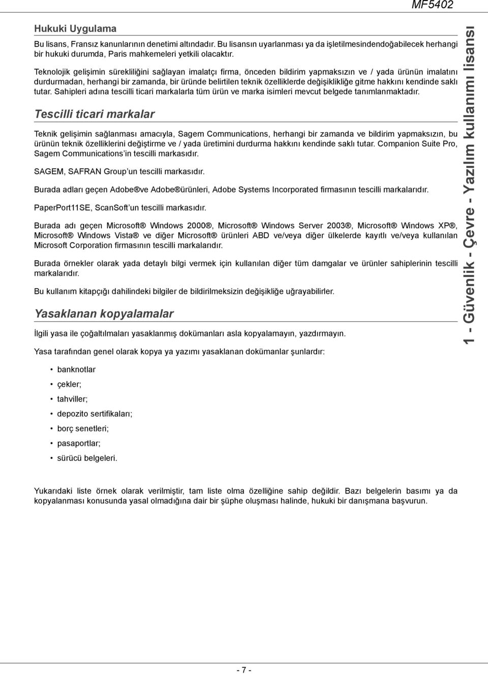 değişiklikliğe gitme hakkını kendinde saklı tutar. Sahipleri adına tescilli ticari markalarla tüm ürün ve marka isimleri mevcut belgede tanımlanmaktadır.