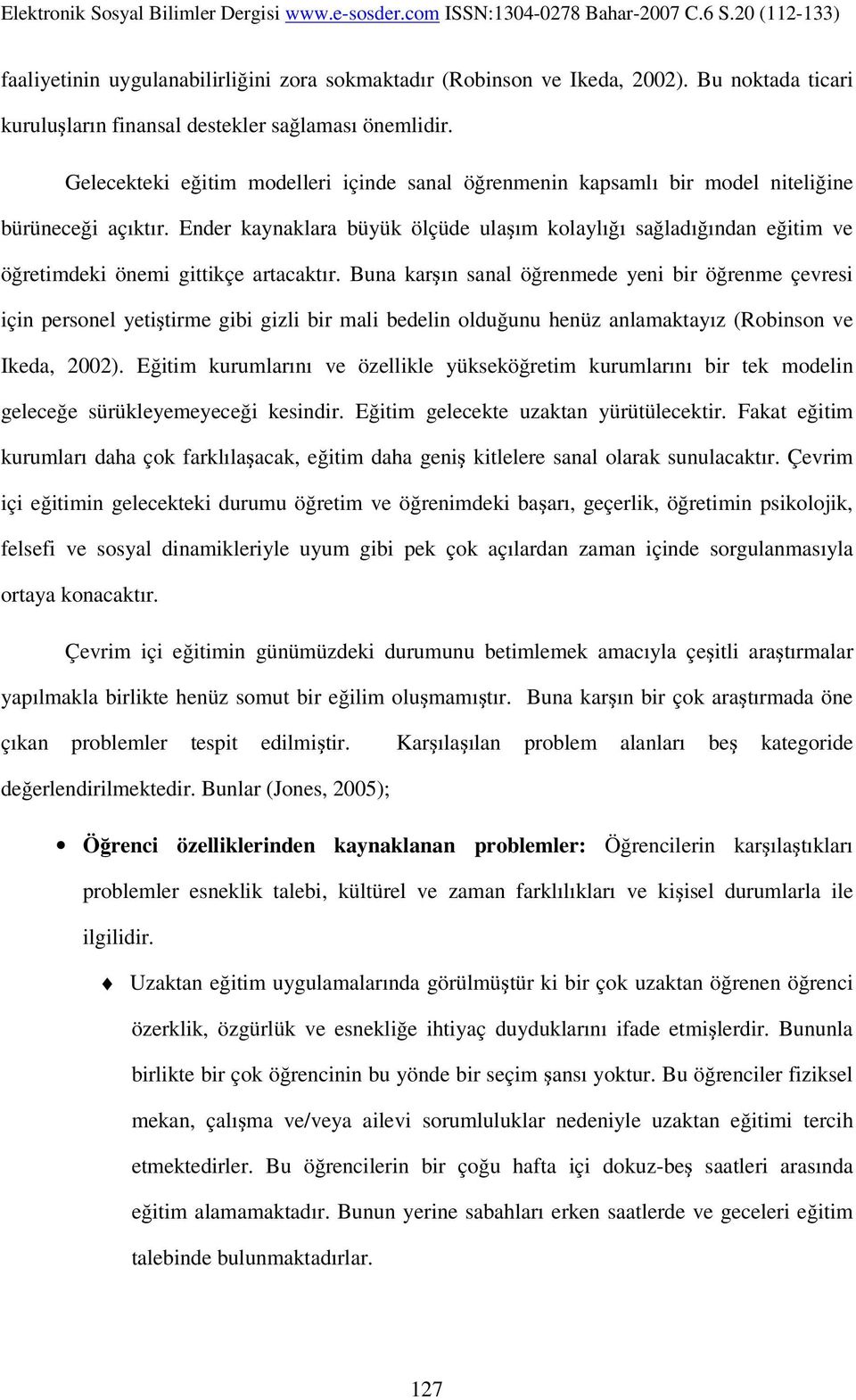 Ender kaynaklara büyük ölçüde ulaşım kolaylığı sağladığından eğitim ve öğretimdeki önemi gittikçe artacaktır.