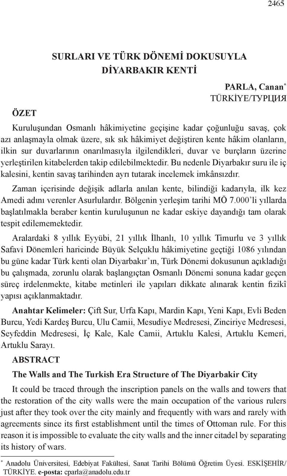 Bu nedenle Diyarbakır suru ile iç kalesini, kentin savaş tarihinden ayrı tutarak incelemek imkânsızdır.