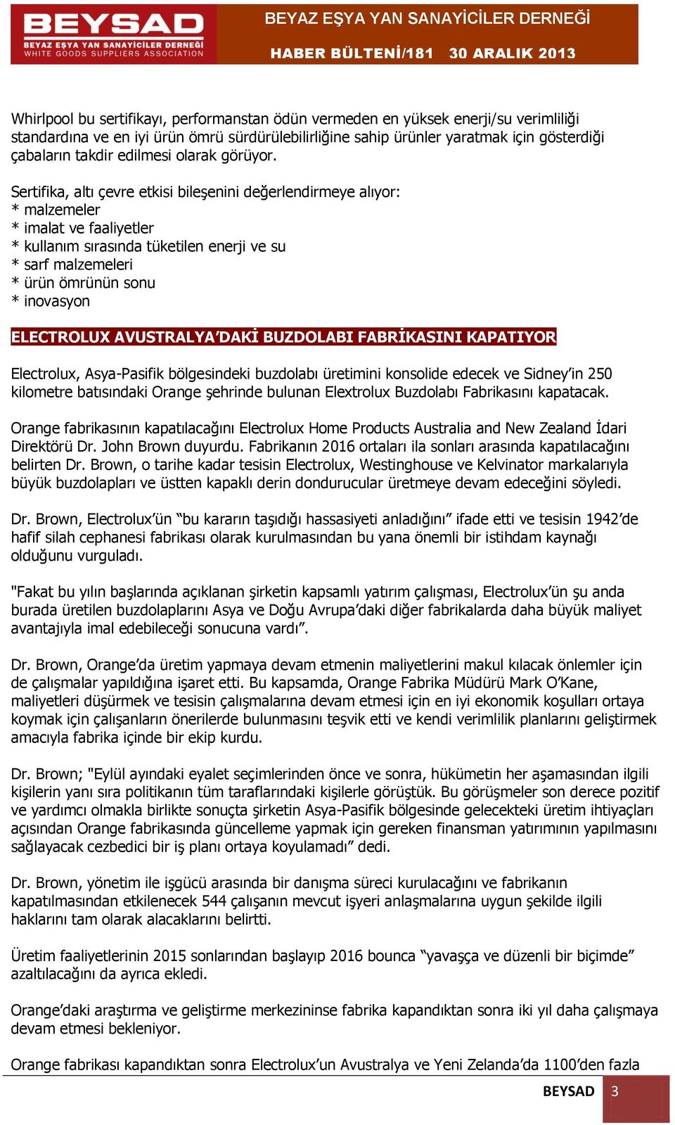 Sertifika, altı çevre etkisi bileşenini değerlendirmeye alıyor: * malzemeler * imalat ve faaliyetler * kullanım sırasında tüketilen enerji ve su * sarf malzemeleri * ürün ömrünün sonu * inovasyon