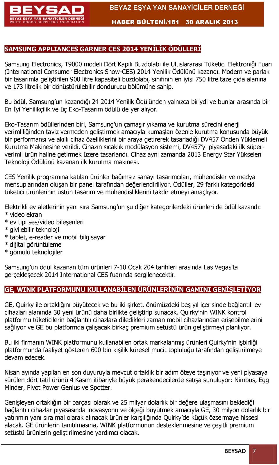 Modern ve parlak bir tasarımla geliştirilen 900 litre kapasiteli buzdolabı, sınıfının en iyisi 750 litre taze gıda alanına ve 173 litrelik bir dönüştürülebilir dondurucu bölümüne sahip.