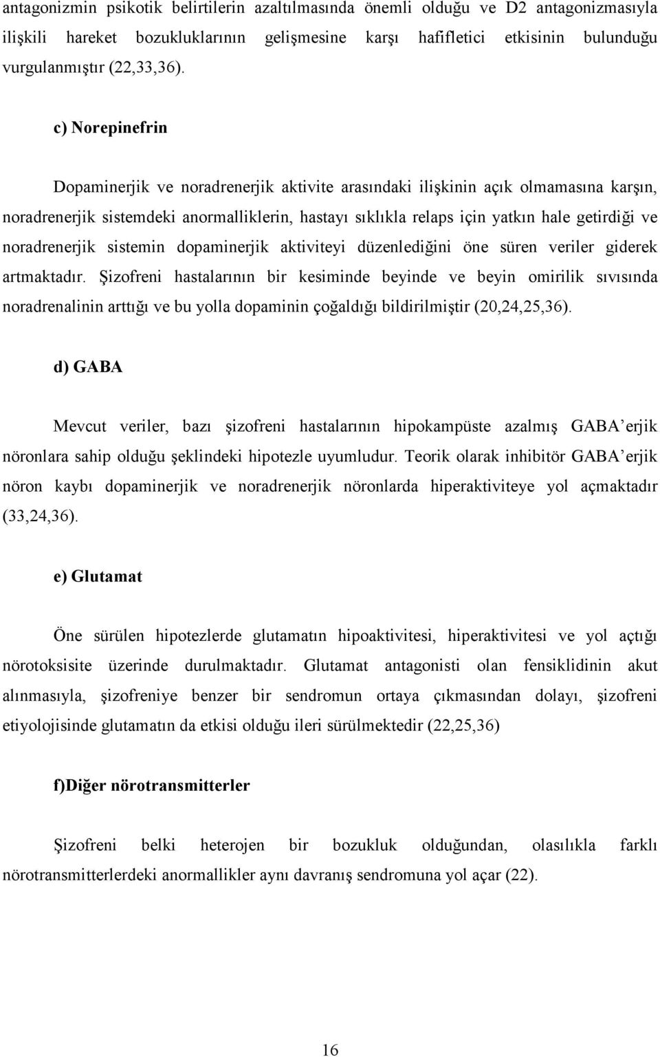 noradrenerjik sistemin dopaminerjik aktiviteyi düzenlediğini öne süren veriler giderek artmaktadır.