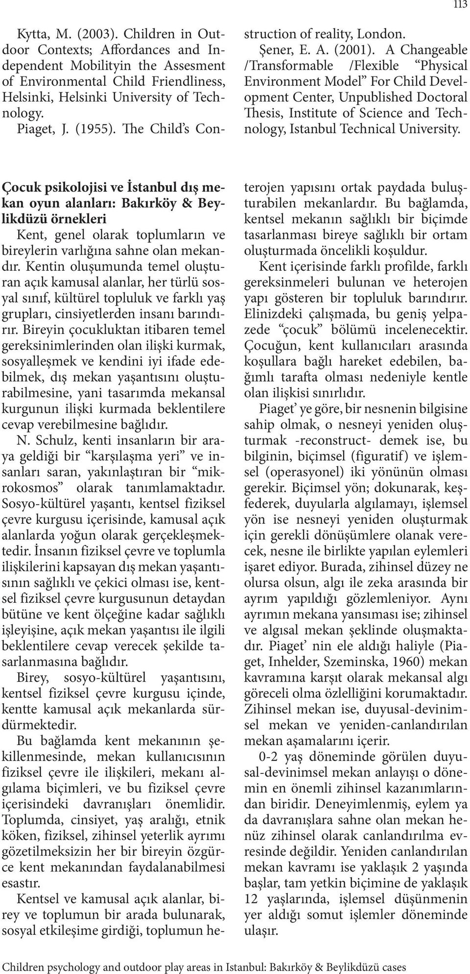 A Changeable /Transformable /Flexible Physical Environment Model For Child Development Center, Unpublished Doctoral Thesis, Institute of Science and Technology, Istanbul Technical University.