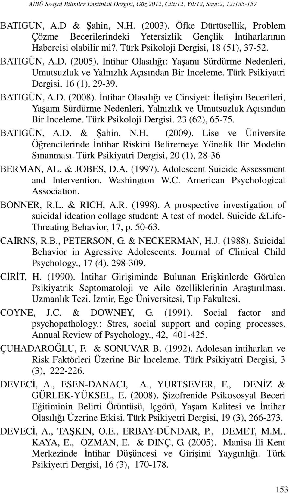 İntihar Olasılığı: Yaşamı Sürdürme Nedenleri, Umutsuzluk ve Yalnızlık Açısından Bir İnceleme. Türk Psikiyatri Dergisi, 16 (1), 29-39. BATIGÜN, A.D. (2008).