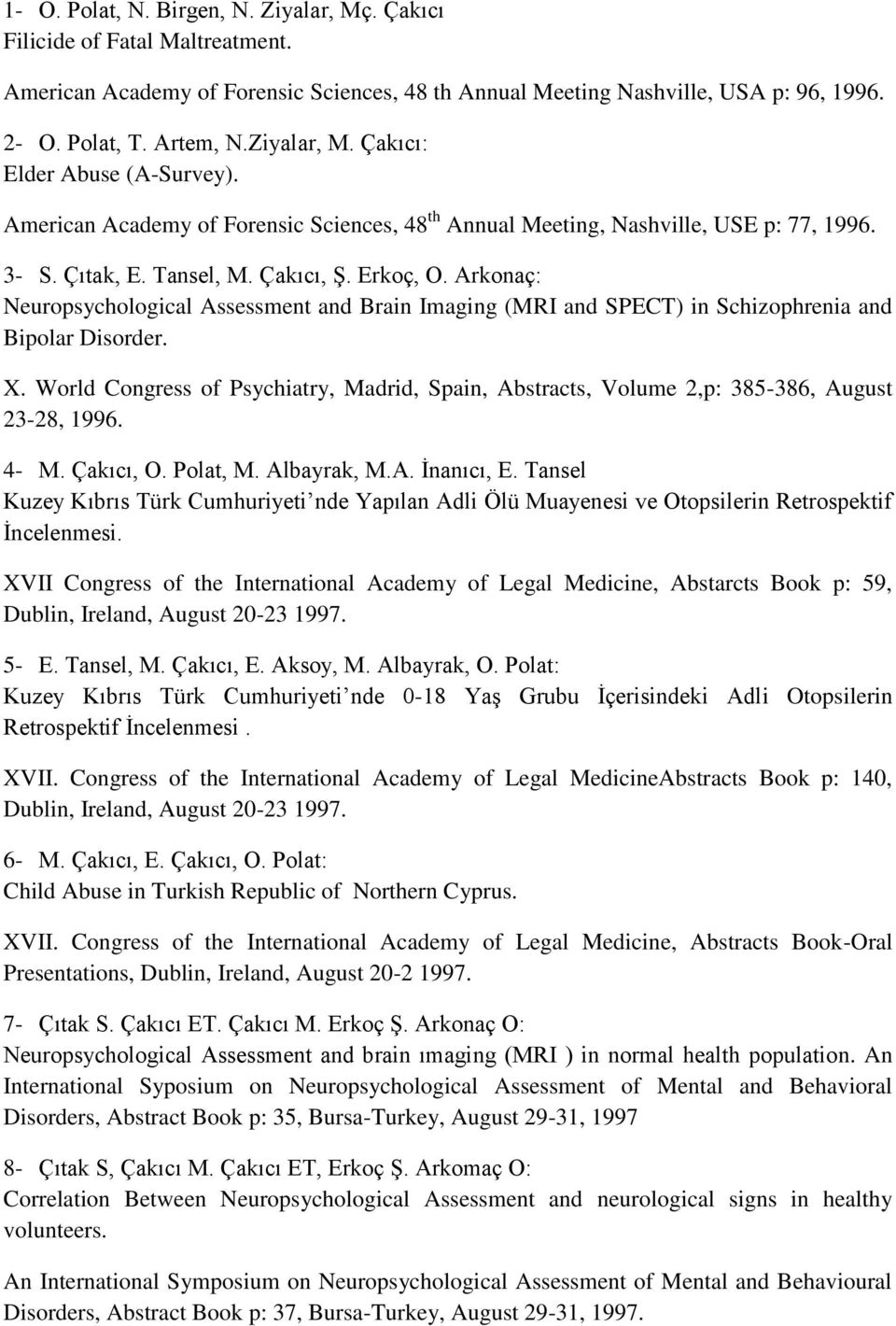 Arkonaç: Neuropsychological Assessment and Brain Imaging (MRI and SPECT) in Schizophrenia and Bipolar Disorder. X.