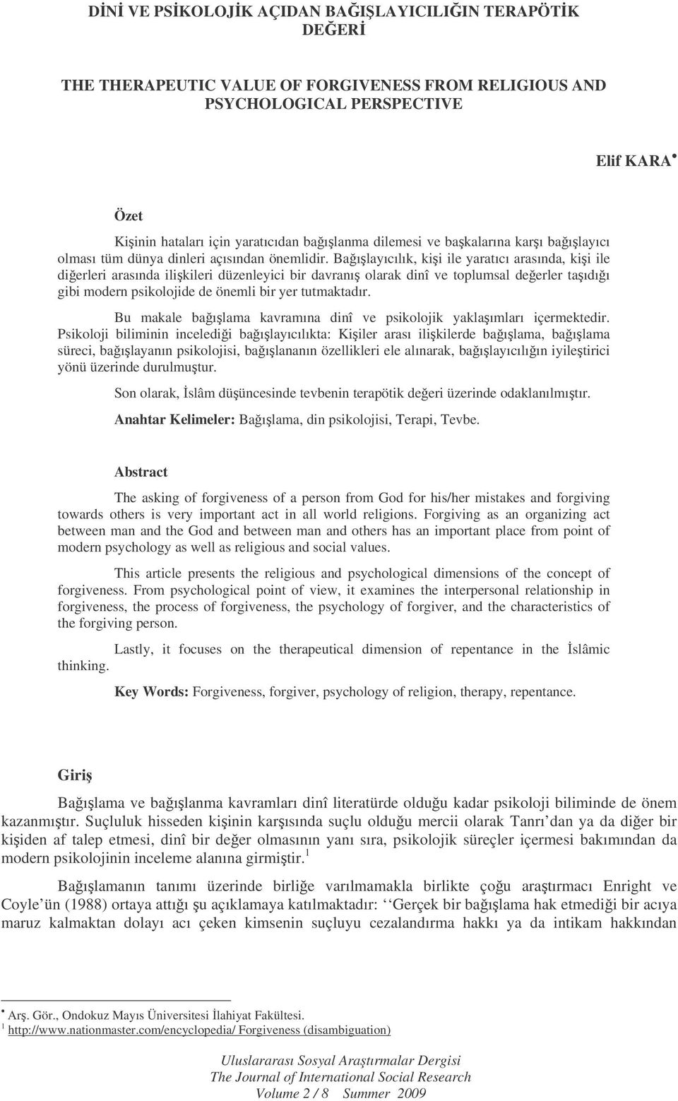 Baılayıcılık, kii ile yaratıcı arasında, kii ile dierleri arasında ilikileri düzenleyici bir davranı olarak dinî ve toplumsal deerler taıdıı gibi modern psikolojide de önemli bir yer tutmaktadır.