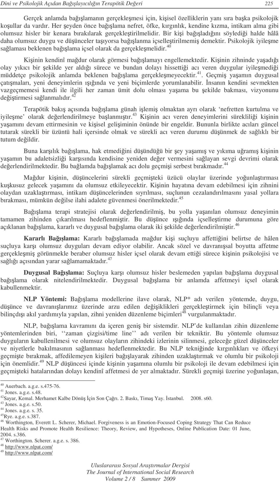 Bir kii baıladıını söyledii halde hâlâ daha olumsuz duygu ve düünceler taıyorsa baılanma içselletirilmemi demektir. Psikolojik iyileme salaması beklenen baılama içsel olarak da gerçeklemelidir.