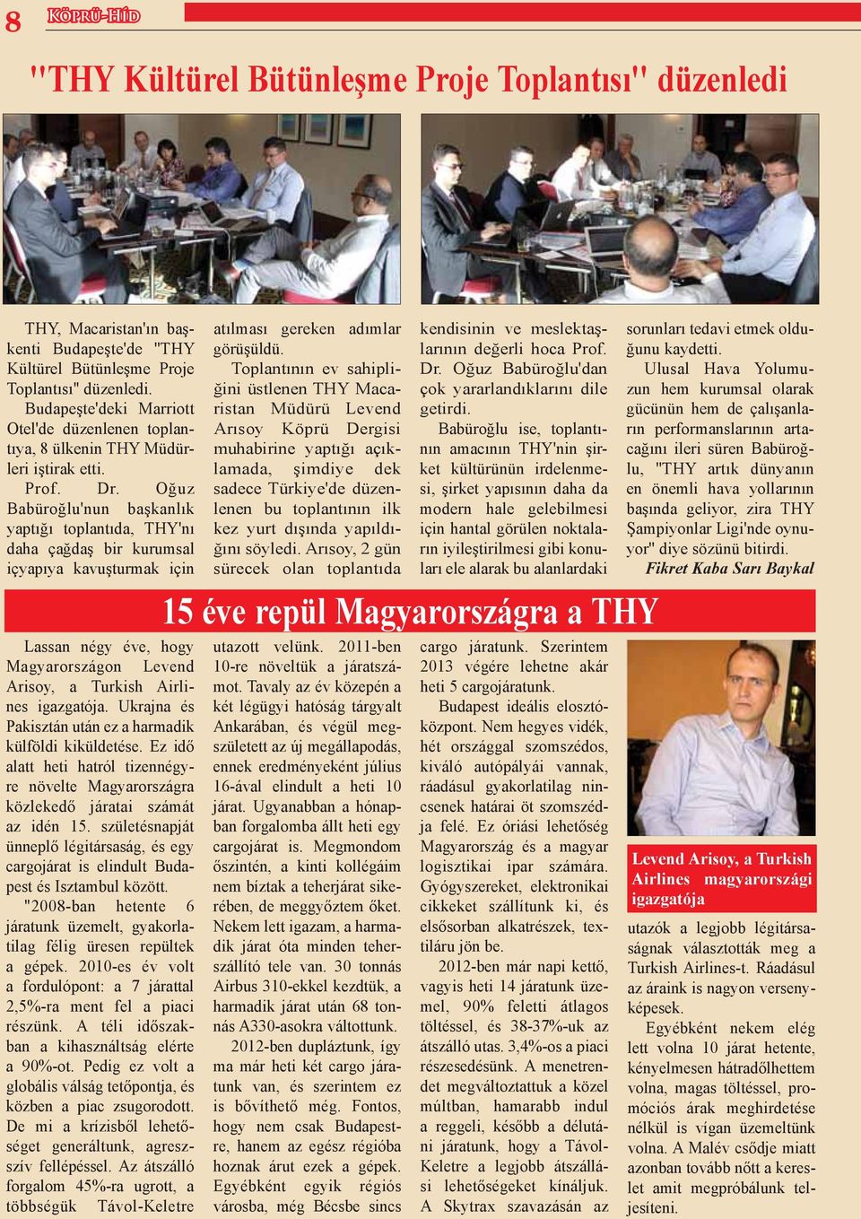 Oğuz Babüroğlu'nun başkanlık yaptığı toplantıda, THY'nı daha çağdaş bir kurumsal içyapıya kavuşturmak için Lassan négy éve, hogy Magyarországon Levend Arisoy, a Turkish Airlines igazgatója.