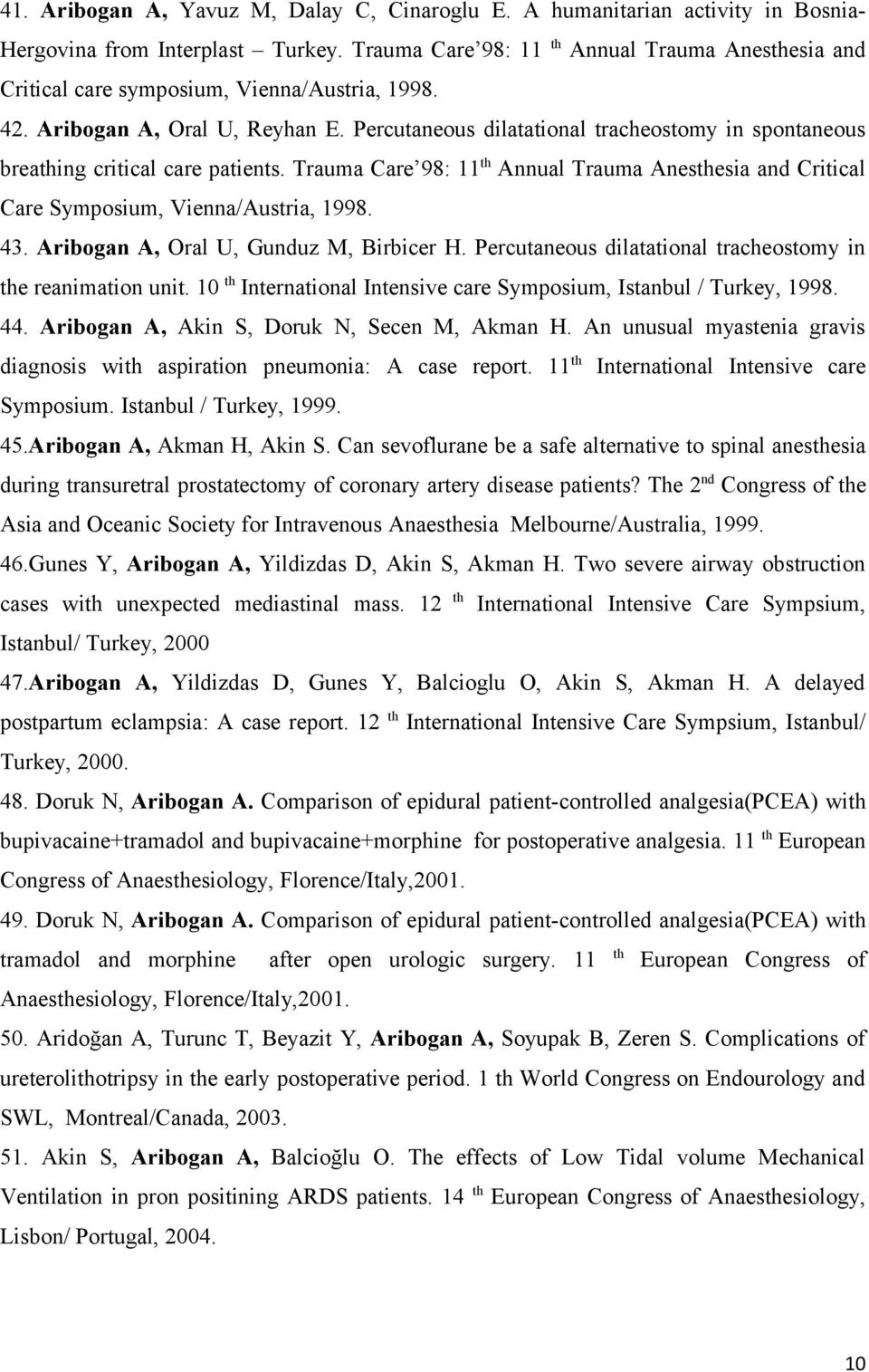 Percutaneous dilatational tracheostomy in spontaneous breathing critical care patients. Trauma Care 98: 11 th Annual Trauma Anesthesia and Critical Care Symposium, Vienna/Austria, 1998. 43.