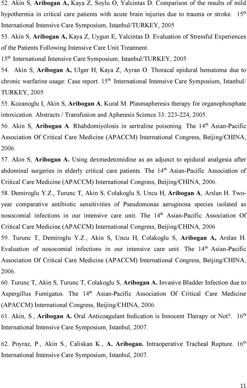 Evaluation of Stressful Experiences of the Patients Following Intensive Care Unit Treatment. 15 th International Intensive Care Symposium, Istanbul/TURKEY, 2005 54.