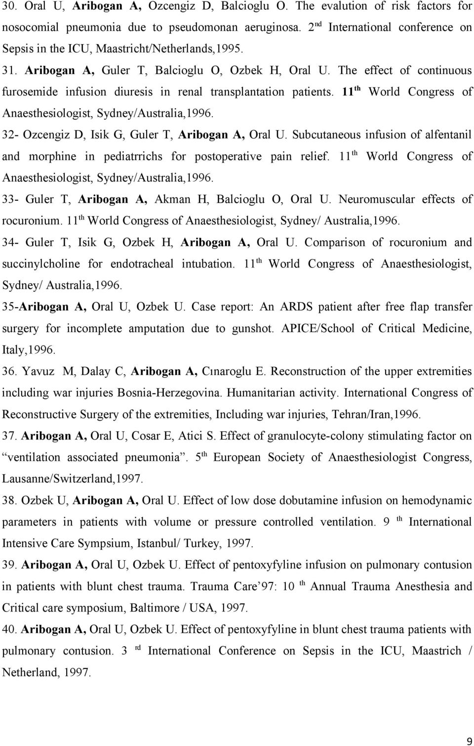 The effect of continuous furosemide infusion diuresis in renal transplantation patients. 11 th World Congress of Anaesthesiologist, Sydney/Australia,1996.