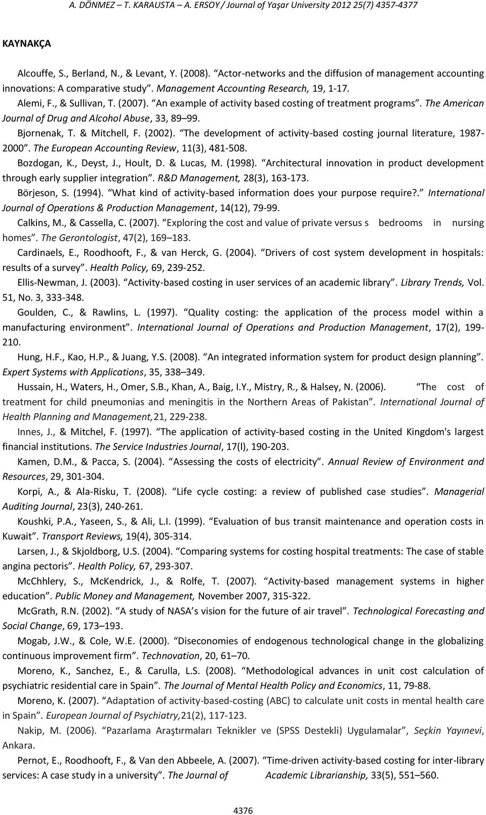 An example of activity based costing of treatment programs. The American Journal of Drug and Alcohol Abuse, 33, 89 99. Bjornenak, T. & Mitchell, F. (2002).