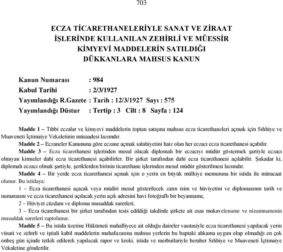 ve Muaveneti İçtimaiye Vekaletinin müsaadesi lazımdır. Madde 2 Eczaneler Kanununa göre eczane açmak salahiyetini haiz olan her eczacı ecza ticarethanesi açabilir.