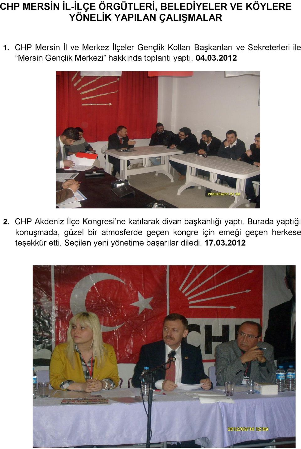 hakkında toplantı yaptı. 04.03.2012 2. CHP Akdeniz İlçe Kongresi ne katılarak divan başkanlığı yaptı.