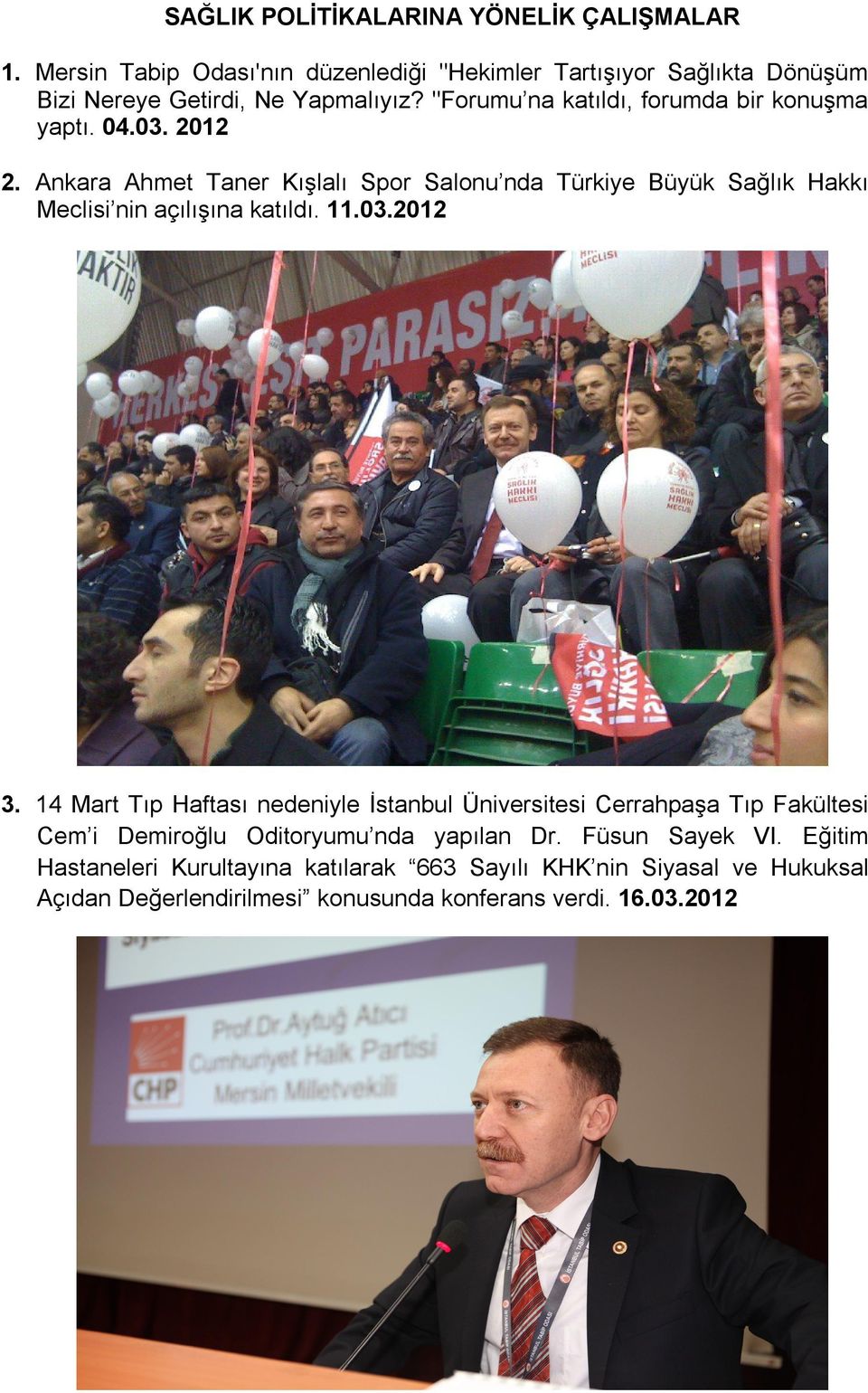 Ankara Ahmet Taner Kışlalı Spor Salonu nda Türkiye Büyük Sağlık Hakkı Meclisi nin açılışına katıldı. 11.03.2012 3.