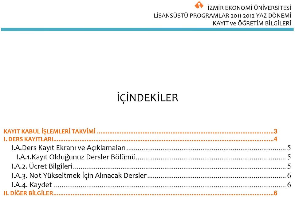 Kayıt Olduğunuz Dersler Bölümü... 5 I.A.2. Ücret Bilgileri... 5 I.A.3.