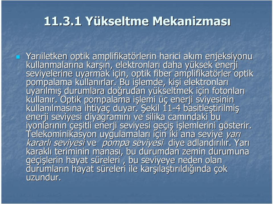 Optik pompalama işlemii üç enerji sviyesinin kullanılmas lmasına ihtiyaç duyar.