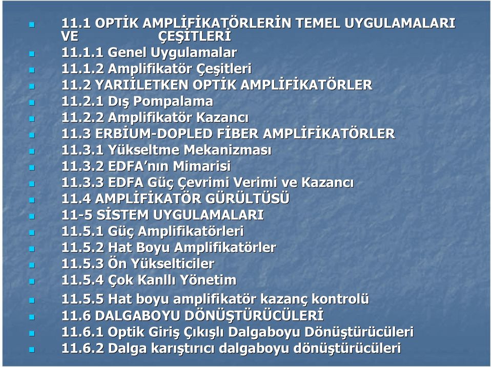 4 AMPLİFİKAT KATÖR R GÜRÜLTG LTÜSÜ 11-5 5 SİSTEM S STEM UYGULAMALARI 11.5.1 GüçG Amplifikatörleri 11.5.2 Hat Boyu Amplifikatörler 11.5.3 Ön n YükselticilerY 11.5.4 Çok Kanllı Yönetim 11.