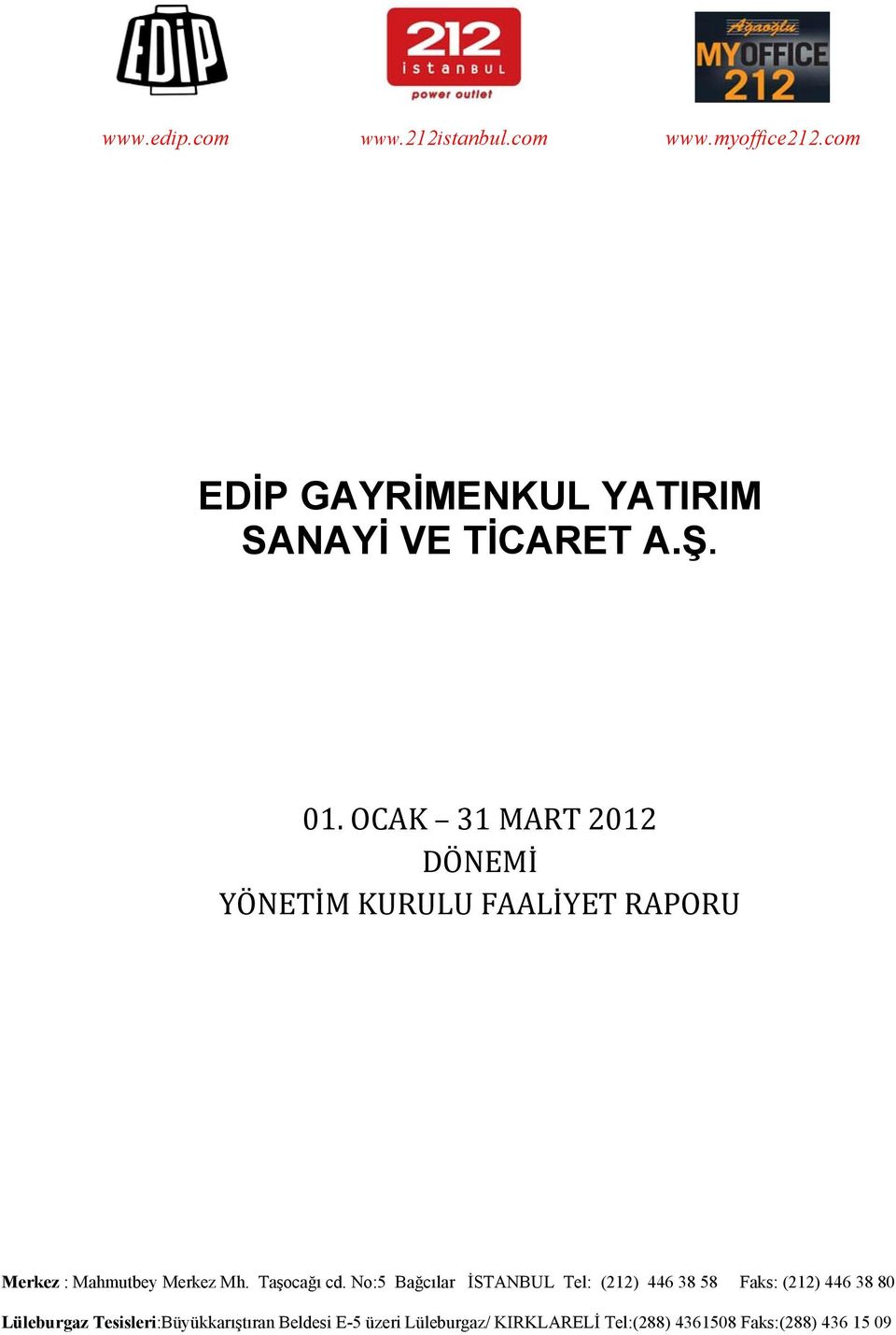 OCAK 31 MART 2012 DÖNEMİ YÖNETİM KURULU FAALİYET RAPORU Merkez : Mahmutbey Merkez Mh.