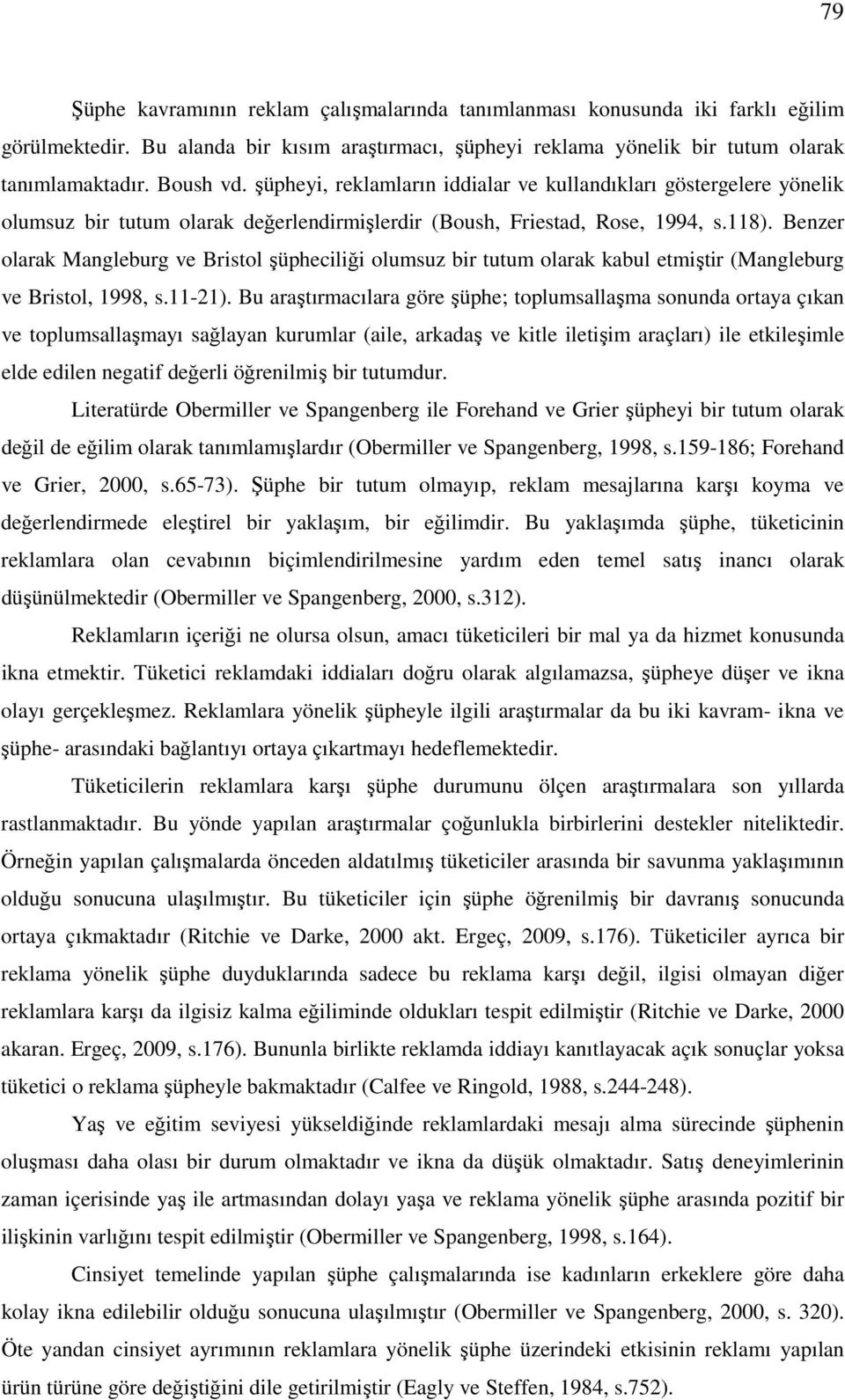 Benzer olarak Mangleburg ve Bristol şüpheciliği olumsuz bir tutum olarak kabul etmiştir (Mangleburg ve Bristol, 1998, s.11-21).