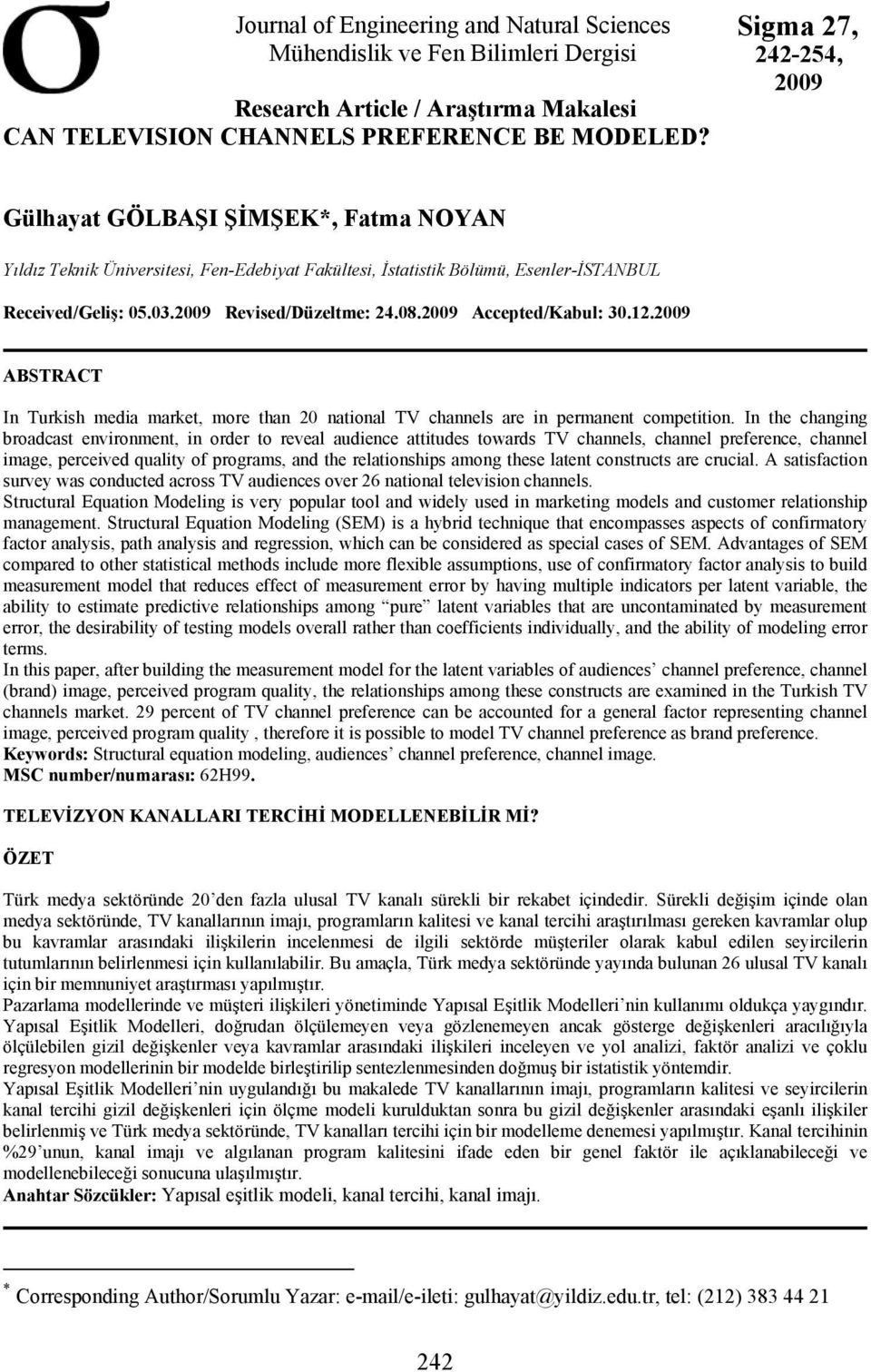 08.2009 Accepted/Kabul: 30.12.2009 ABSTRACT In Turkish media market, more than 20 national TV channels are in permanent competition.