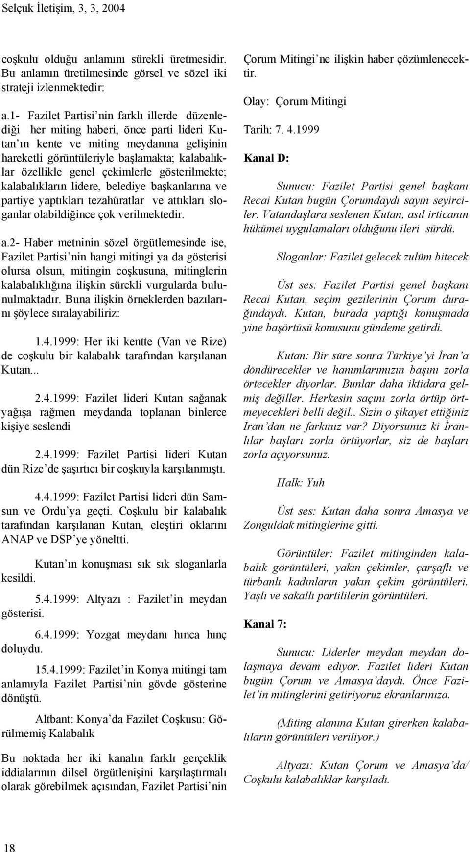 çekimlerle gösterilmekte; kalabalıkların lidere, belediye başkanlarına ve partiye yaptıkları tezahüratlar ve at