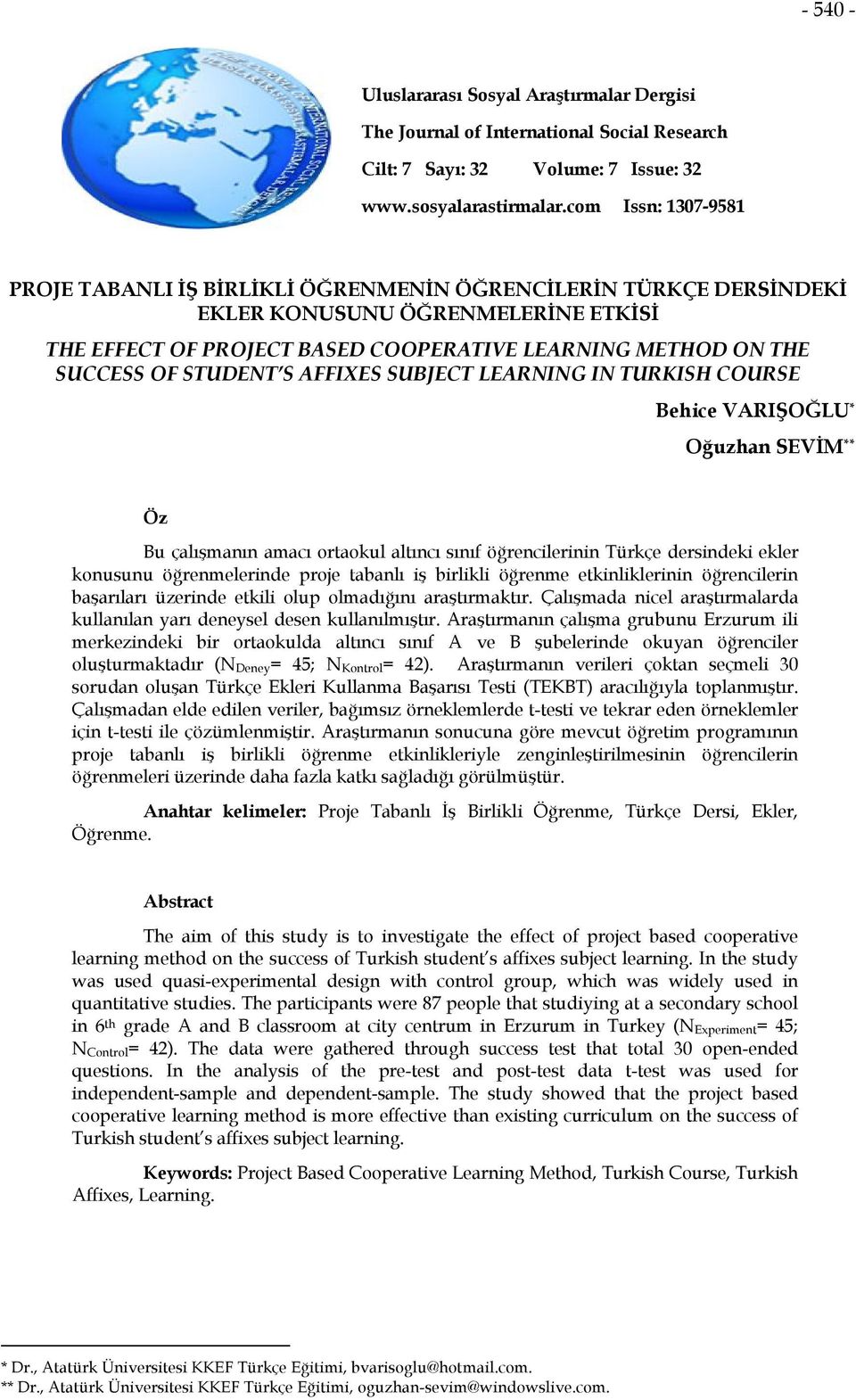 STUDENT S AFFIXES SUBJECT LEARNING IN TURKISH COURSE Behice VARIŞOĞLU * Oğuzhan SEVİM ** Öz Bu çalışmanın amacı ortaokul altıncı sınıf öğrencilerinin Türkçe dersindeki ekler konusunu öğrenmelerinde