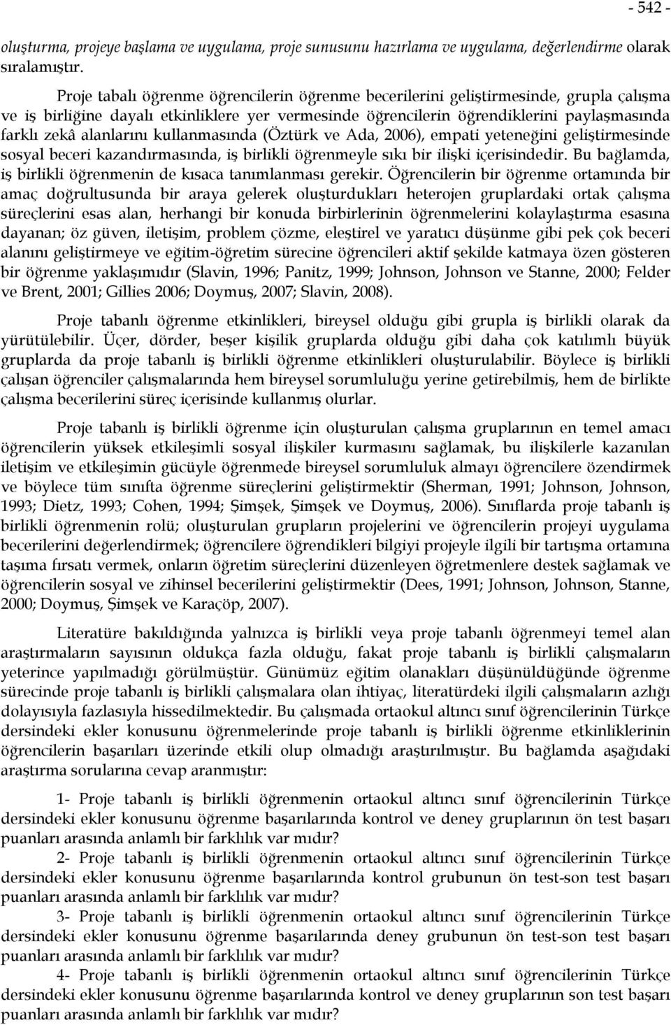 alanlarını kullanmasında (Öztürk ve Ada, 2006), empati yeteneğini geliştirmesinde sosyal beceri kazandırmasında, iş birlikli öğrenmeyle sıkı bir ilişki içerisindedir.