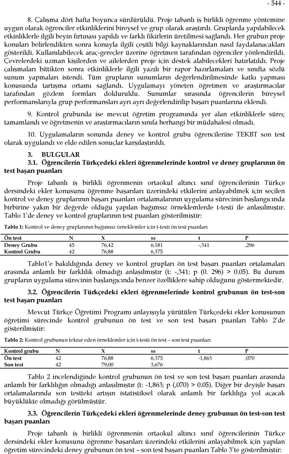 Her grubun proje konuları belirlendikten sonra konuyla ilgili çeşitli bilgi kaynaklarından nasıl faydalanacakları gösterildi.