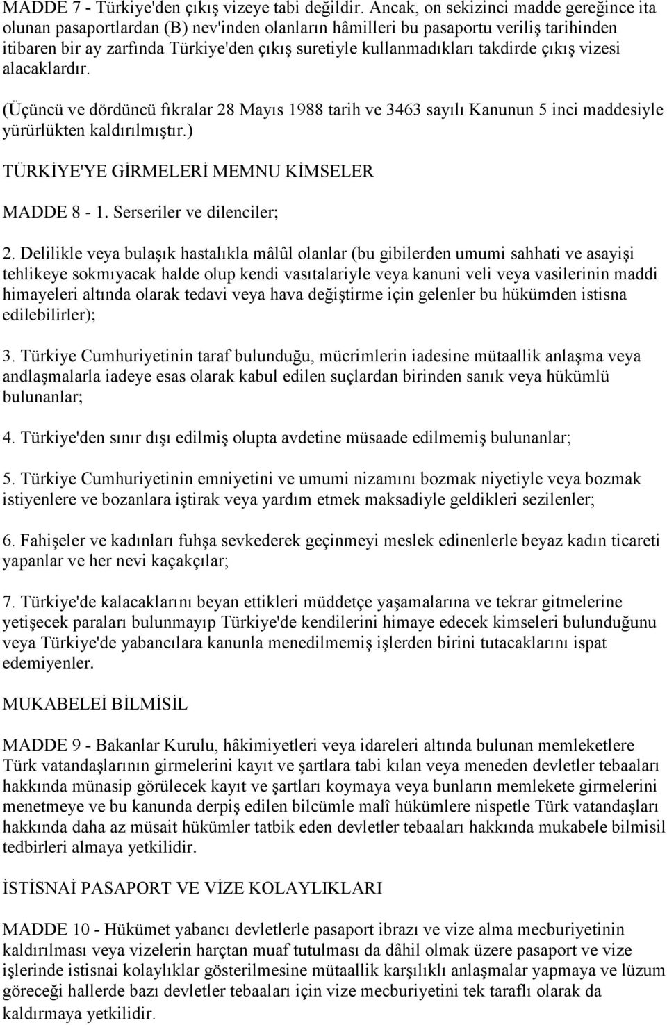 takdirde çıkış vizesi alacaklardır. (Üçüncü ve dördüncü fıkralar 28 Mayıs 1988 tarih ve 3463 sayılı Kanunun 5 inci maddesiyle yürürlükten kaldırılmıştır.