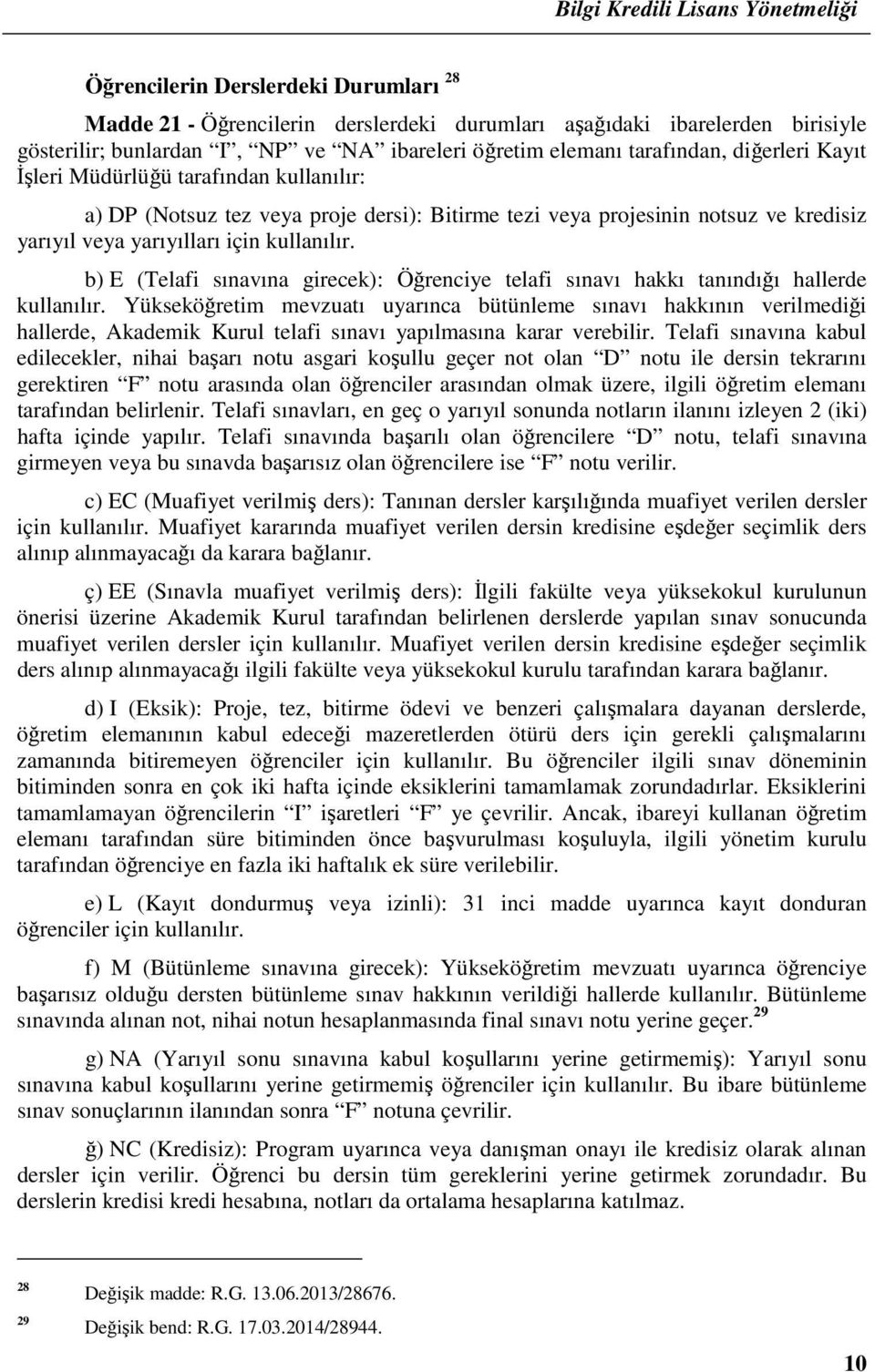 b) E (Telafi sınavına girecek): Öğrenciye telafi sınavı hakkı tanındığı hallerde kullanılır.