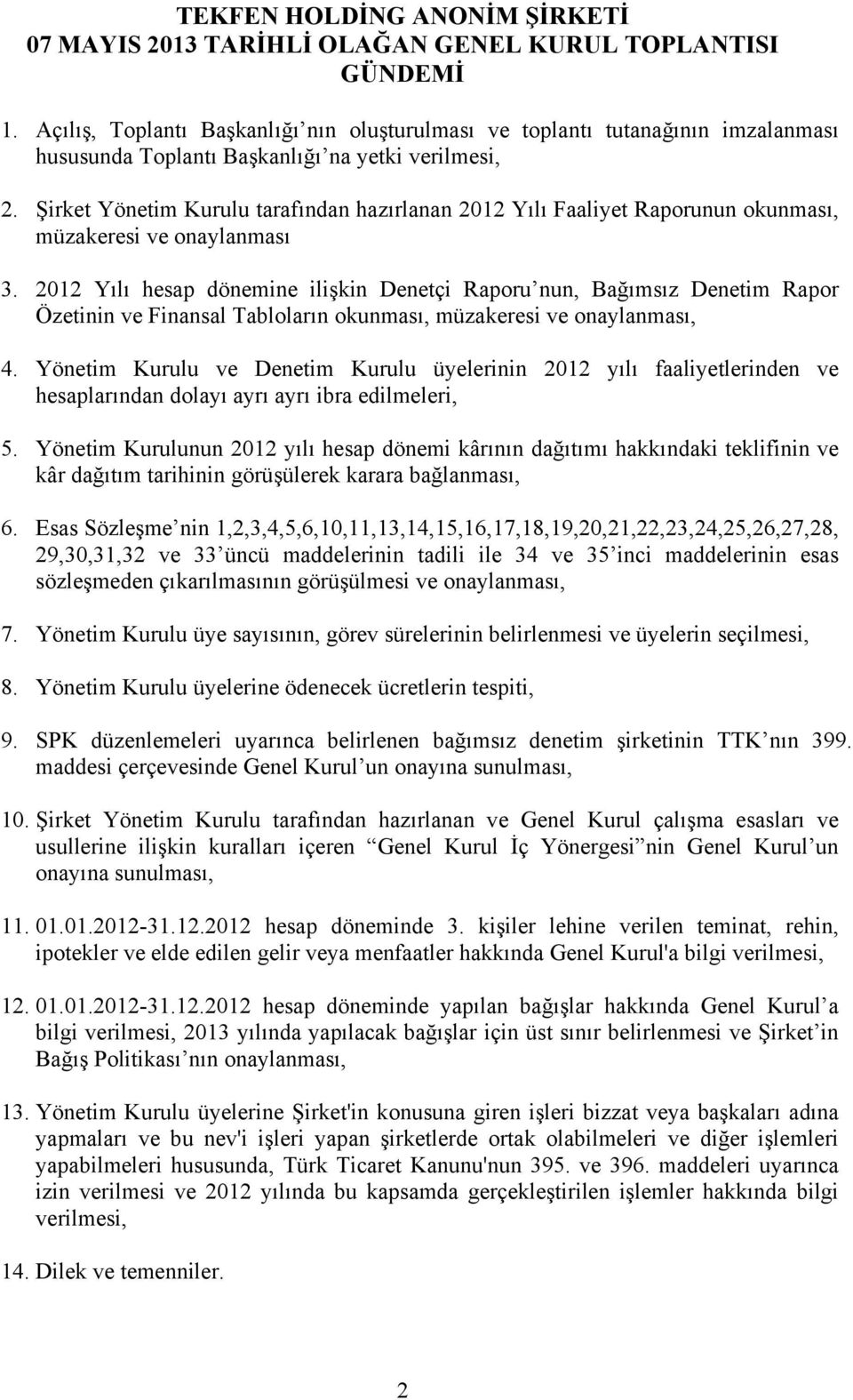 Şirket Yönetim Kurulu tarafından hazırlanan 2012 Yılı Faaliyet Raporunun okunması, müzakeresi ve onaylanması 3.