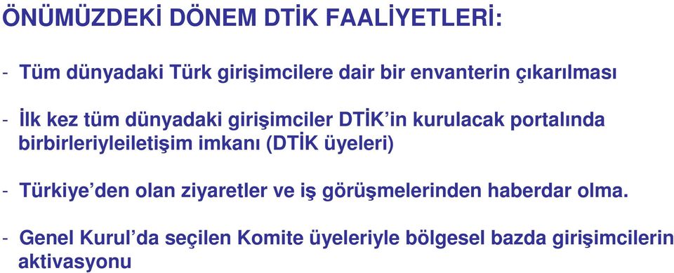 birbirleriyleiletişim imkanı (DTİK üyeleri) - Türkiye den olan ziyaretler ve iş