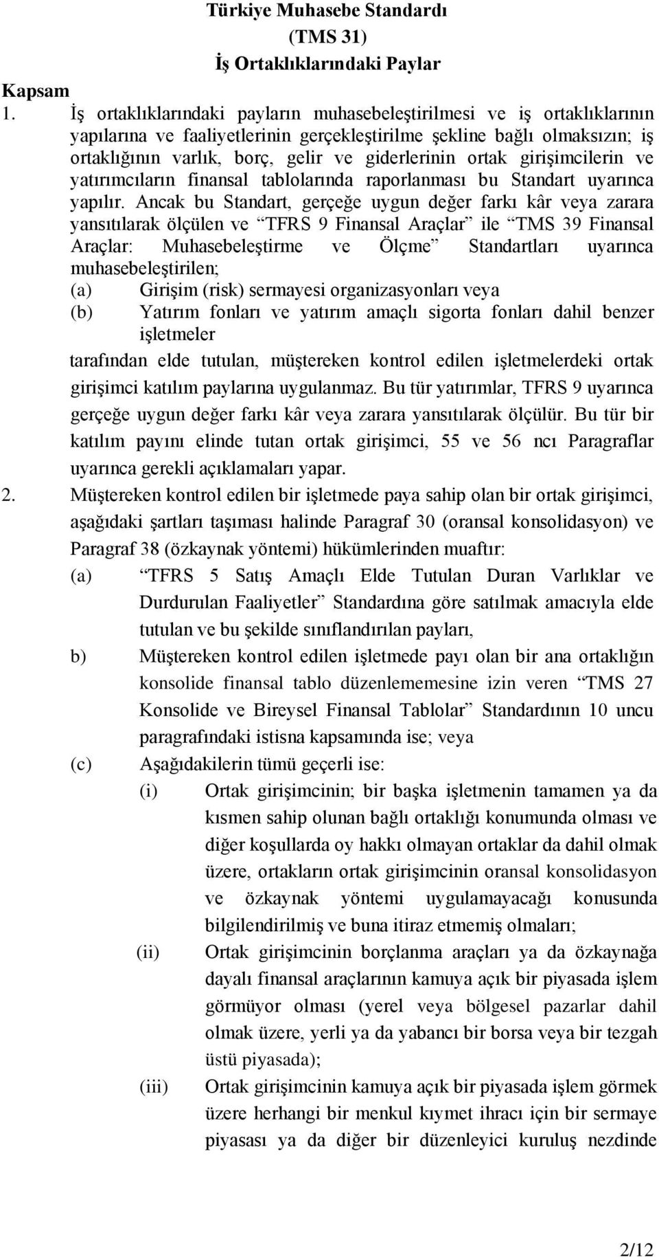 ortak girişimcilerin ve yatırımcıların finansal tablolarında raporlanması bu Standart uyarınca yapılır.