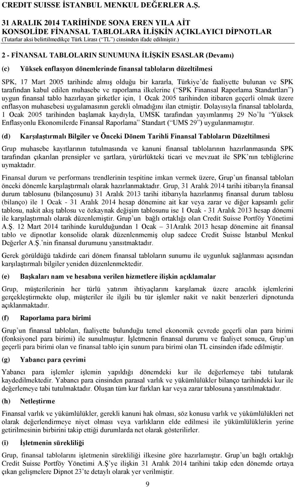 itibaren geçerli olmak üzere enflasyon muhasebesi uygulamasının gerekli olmadığını ilan etmiştir.