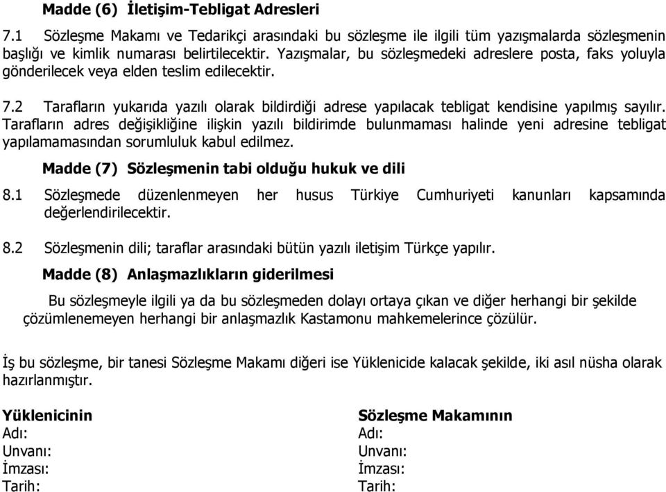 2 Tarafların yukarıda yazılı olarak bildirdiği adrese yapılacak tebligat kendisine yapılmış sayılır.