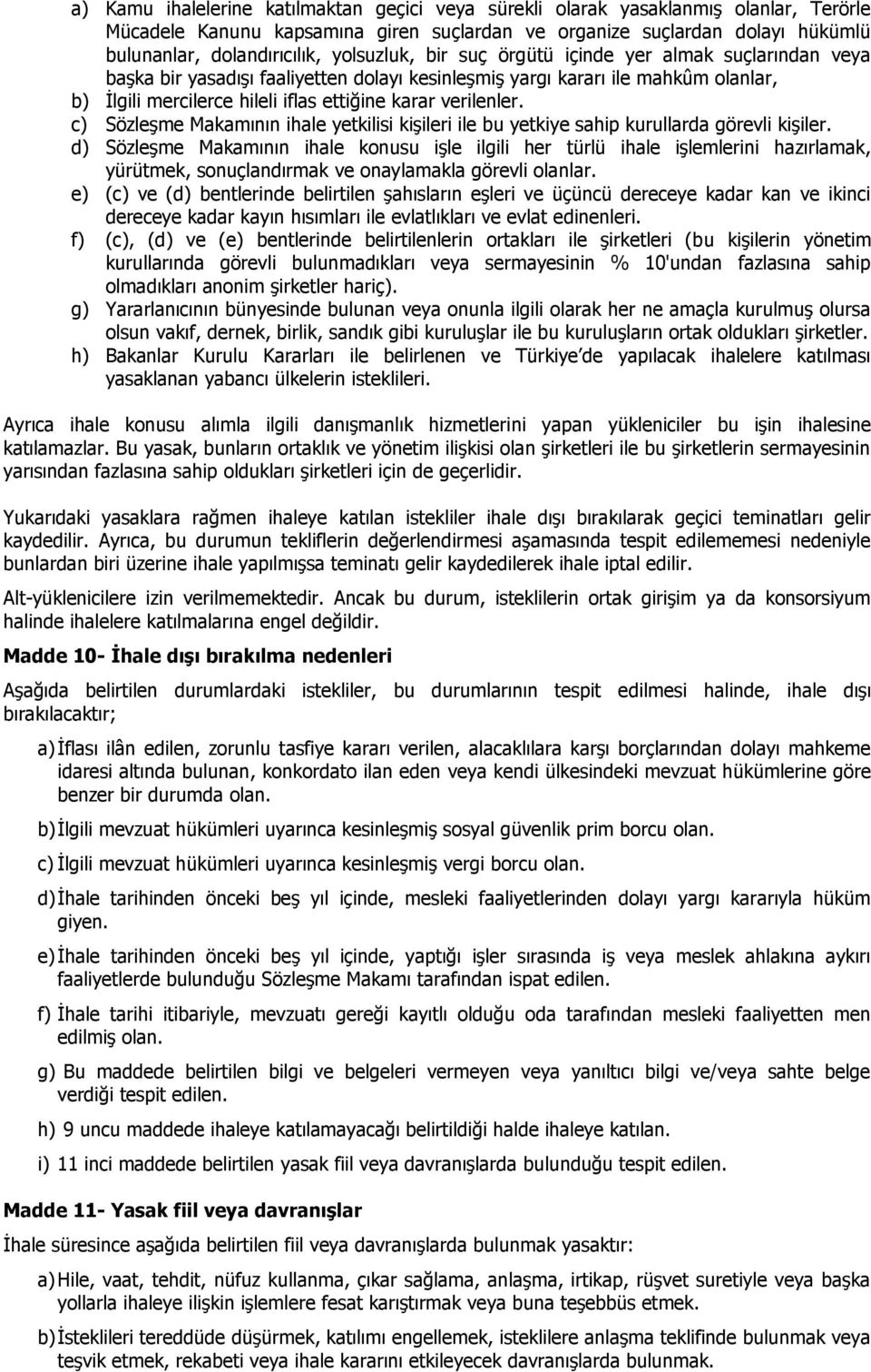 verilenler. c) Sözleşme Makamının ihale yetkilisi kişileri ile bu yetkiye sahip kurullarda görevli kişiler.