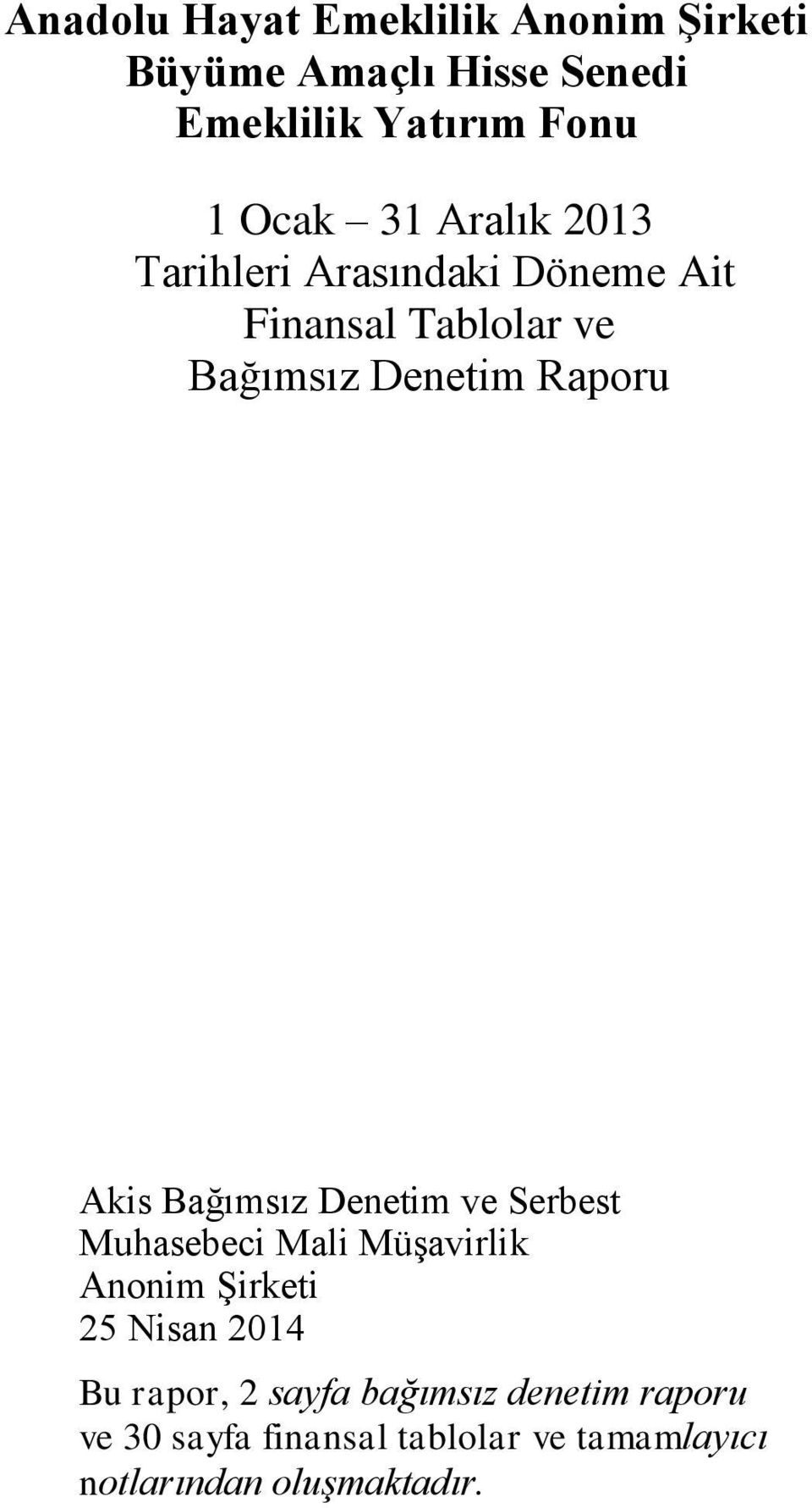 Bağımsız Denetim ve Serbest Muhasebeci Mali Müşavirlik Anonim Şirketi 25 Nisan 2014 Bu rapor, 2