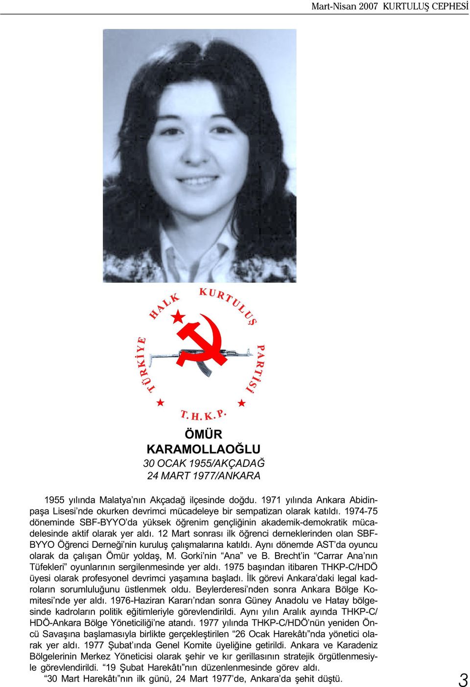 1974-75 döneminde SB -BYYO da yüksek öðrenim gençliðinin akademik-demokratik mücadelesinde aktif olarak yer aldý.