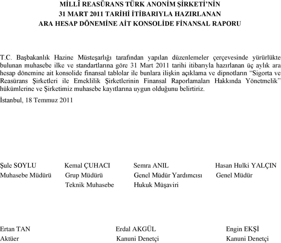 dönemine ait konsolide finansal tablolar ile bunlara ilişkin açıklama ve dipnotların Sigorta ve Reasürans Şirketleri ile Emeklilik Şirketlerinin Finansal Raporlamaları Hakkında Yönetmelik hükümlerine