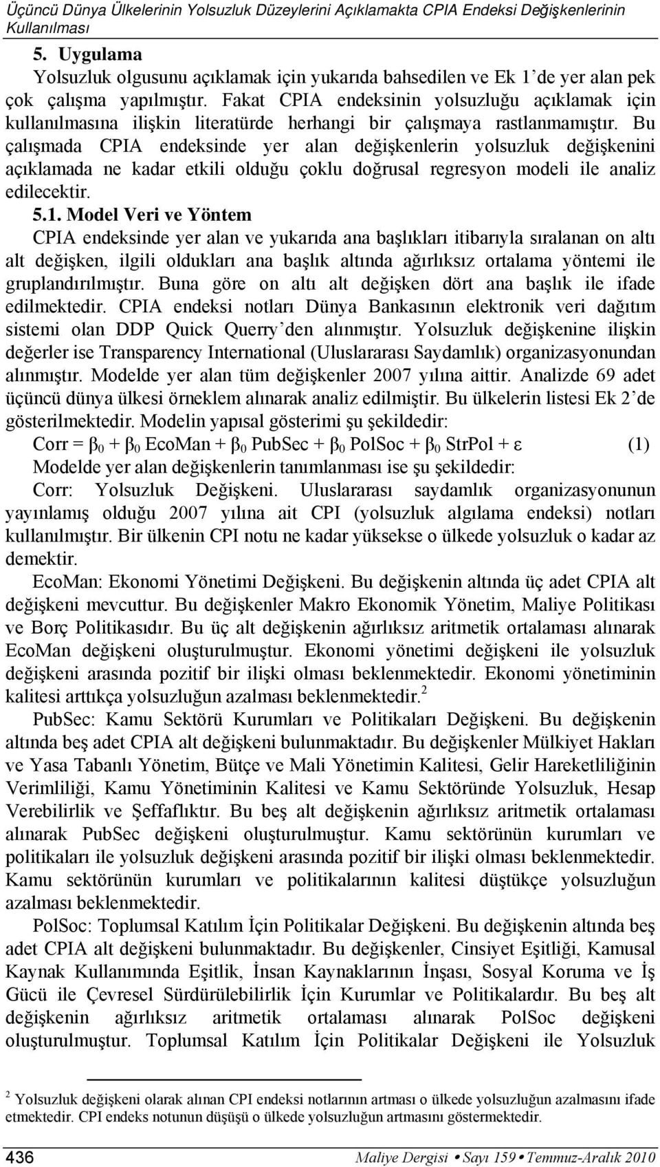 Fakat CPIA endeksinin yolsuzluğu açıklamak için kullanılmasına ilişkin literatürde herhangi bir çalışmaya rastlanmamıştır.