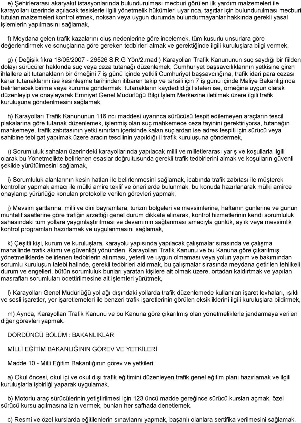 nedenlerine göre incelemek, tüm kusurlu unsurlara göre değerlendirmek ve sonuçlarına göre gereken tedbirleri almak ve gerektiğinde ilgili kuruluģlara bilgi vermek, g) ( DeğiĢik fıkra 18/05/2007-26526