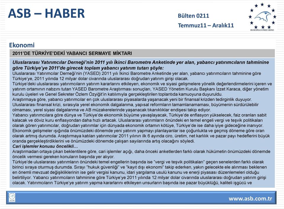 milyar dolar civarında uluslararası doğrudan yatırım girişi olacak.