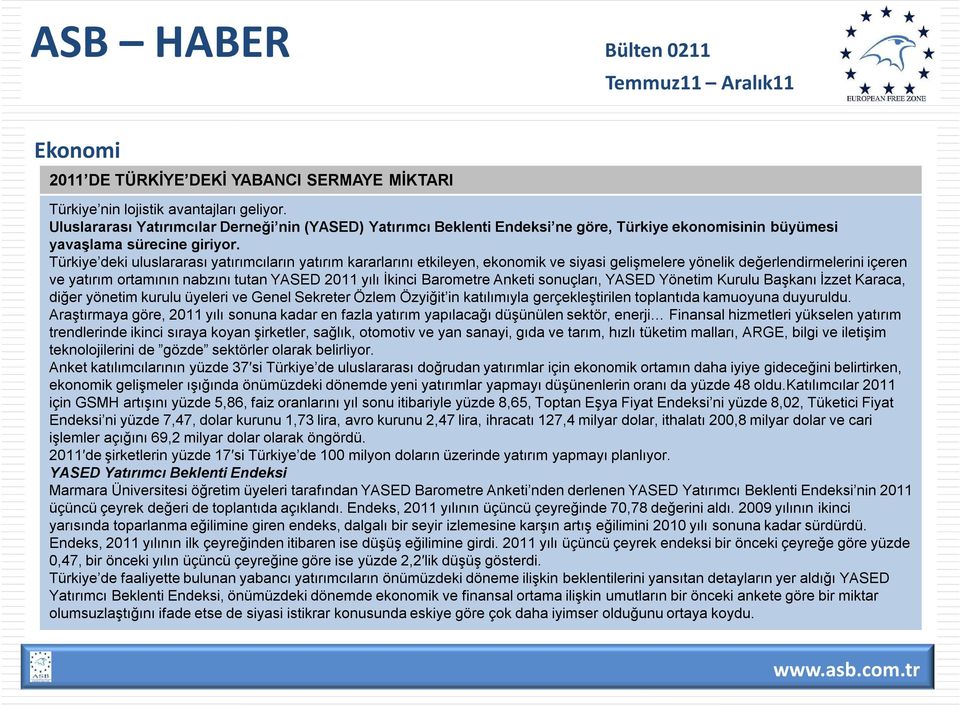 Türkiye deki uluslararası yatırımcıların yatırım kararlarını etkileyen, ekonomik ve siyasi gelişmelere yönelik değerlendirmelerini içeren ve yatırım ortamının nabzını tutan YASED 2011 yılı İkinci