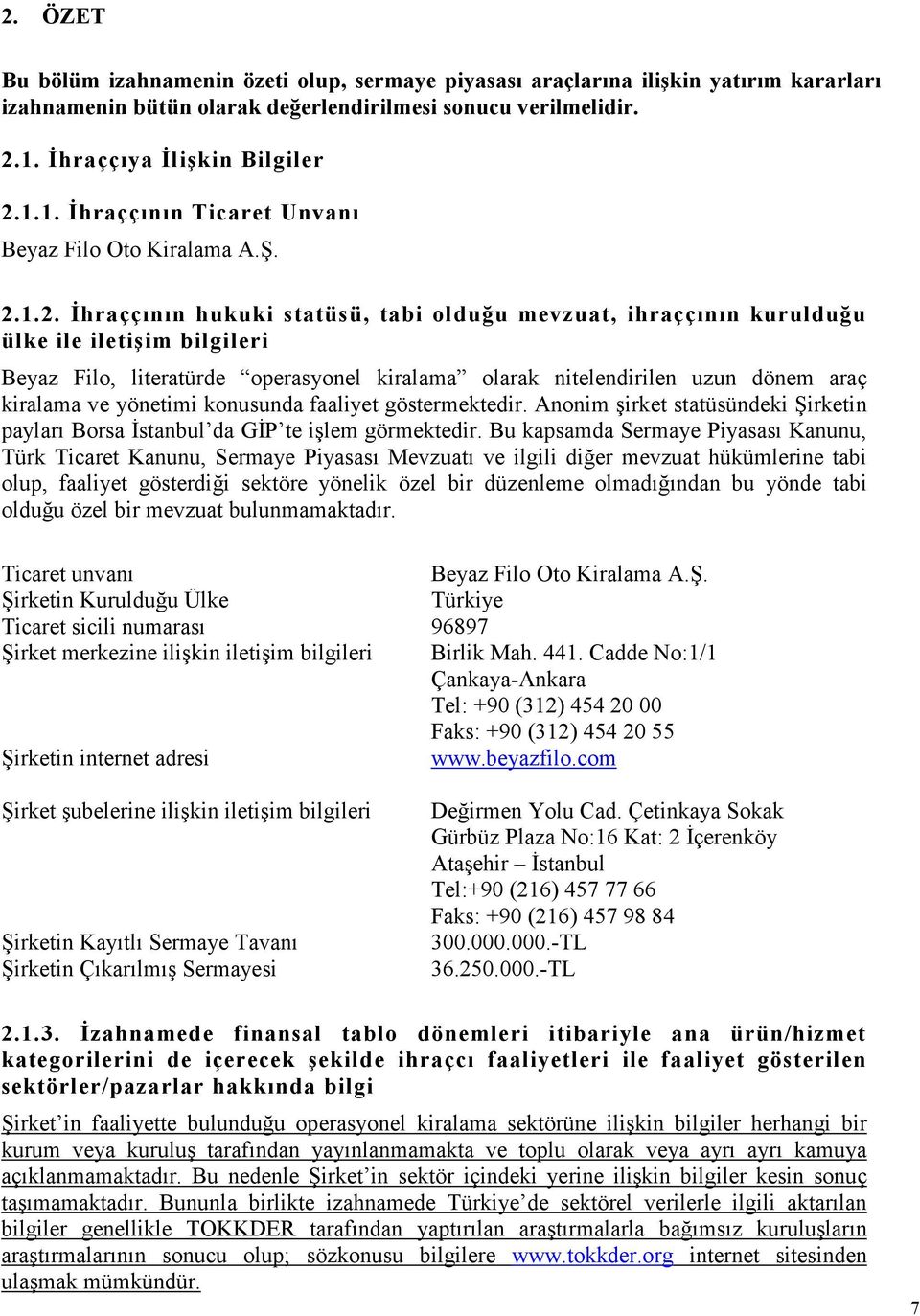 1.1. Đhraççının Ticaret Unvanı Beyaz Filo Oto Kiralama A.Ş. 2.