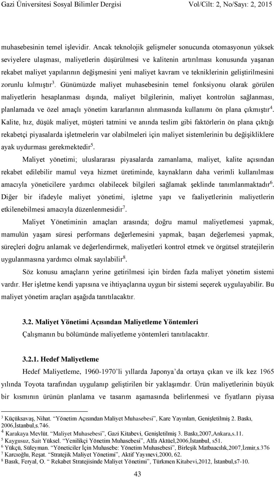 kavram ve tekniklerinin geliştirilmesini zorunlu kılmıştır 3.