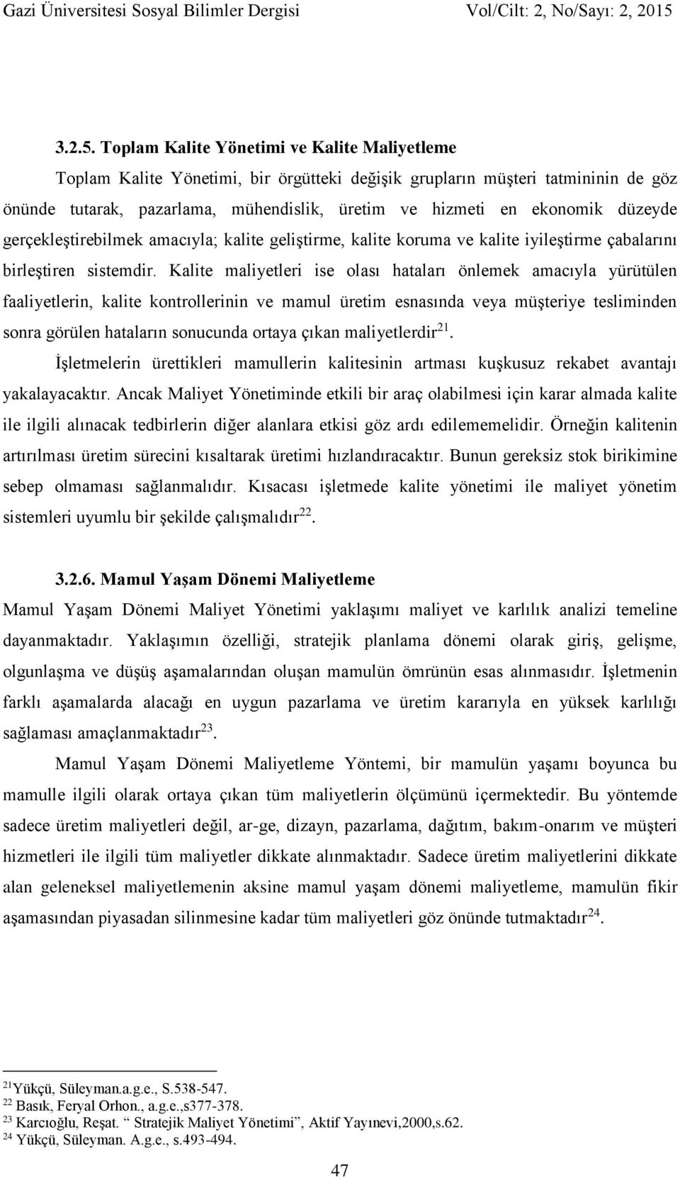 düzeyde gerçekleştirebilmek amacıyla; kalite geliştirme, kalite koruma ve kalite iyileştirme çabalarını birleştiren sistemdir.