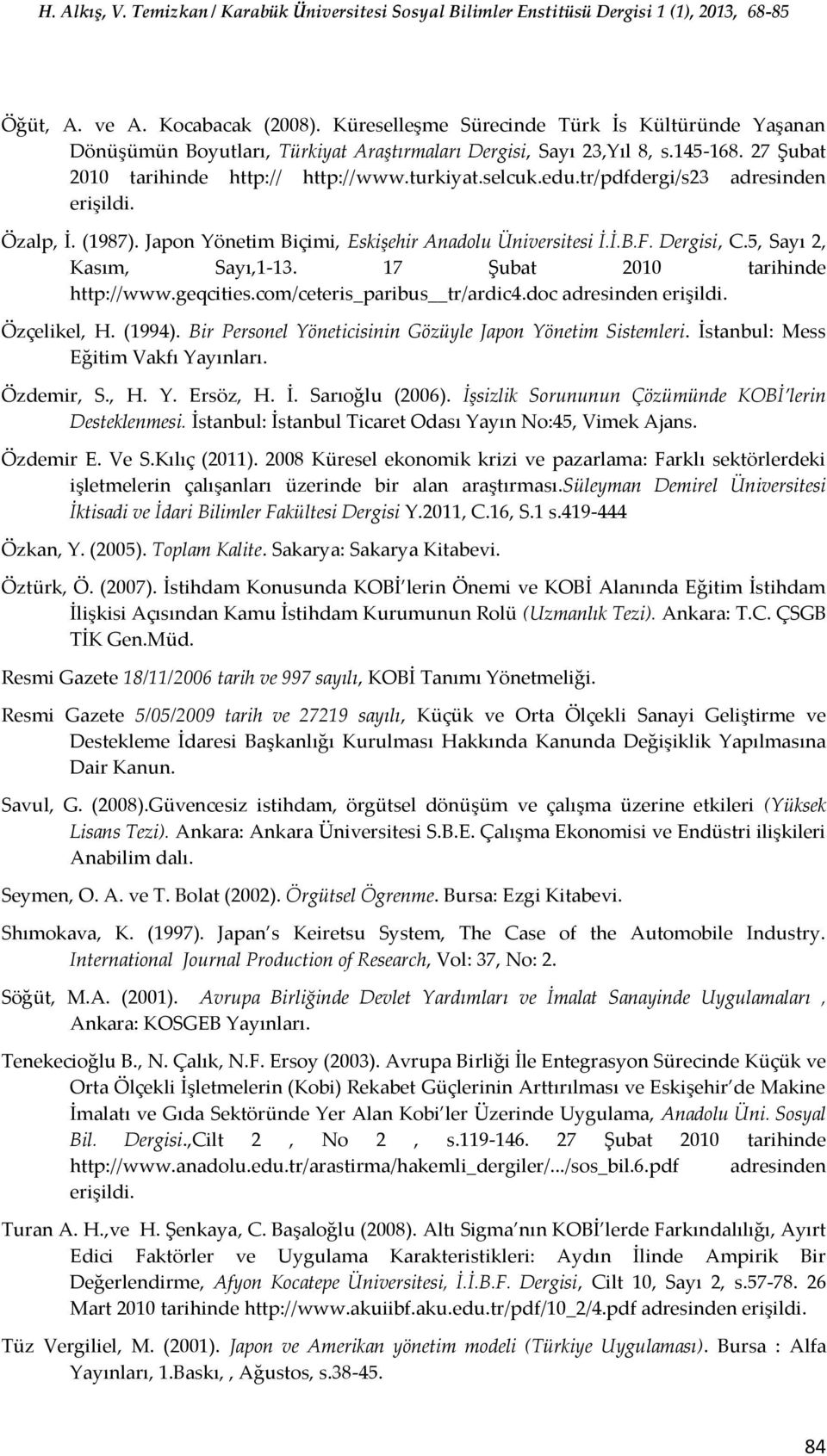 5, Sayı 2, Kasım, Sayı,1-13. 17 Şubat 2010 tarihinde http://www.geqcities.com/ceteris_paribus tr/ardic4.doc adresinden erişildi. Özçelikel, H. (1994).